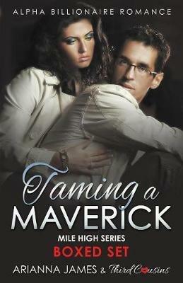 Taming a Maverick Saga Alpha Billionaire Romance (Mile High Series) - Third Cousins - cover