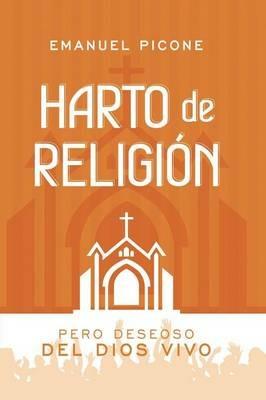 Harto de Religion: Pero Deseoso del Dios Vivo - Emanuel Picone - cover