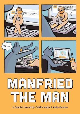 Manfried the Man: A Graphic Novel - Caitlin Major,Kelly Bastow - cover