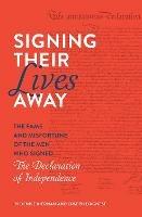 Signing Their Lives Away: The Fame and Misfortune of the Men Who Signed the Declaration of Independence - Denise Kiernan,Joseph D'Agnese - cover