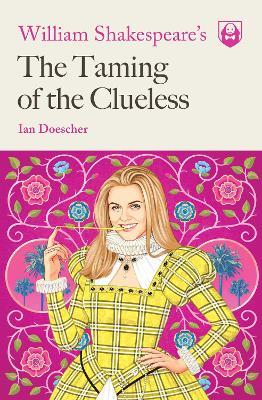 William Shakespeare's The Taming of the Clueless - Ian Doescher - cover