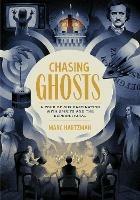 Chasing Ghosts: A Tour of Our Fascination with Spirits and the Supernatural - Marc Hartzman - cover