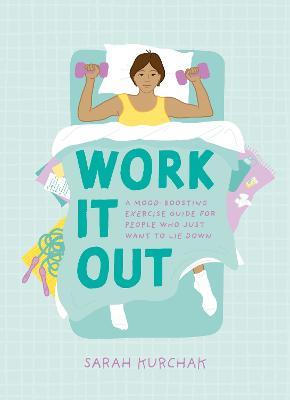 Work It Out: A Mood-Boosting Exercise Guide for People Who Just Want to Lie Down - Sarah Kurchak - cover