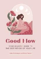 Good Flow : Your Holistic Guide to the Best Period of Your Life  - Julia Blohberger - cover