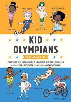 Kid Olympians: Summer  : True Tales of Childhood from Champions and Game Changers  - Robin Stevenson,Allison Steinfeld - cover
