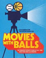 Movies with Balls : The Greatest Sports Films of All Time, Analyzed and Illustrated