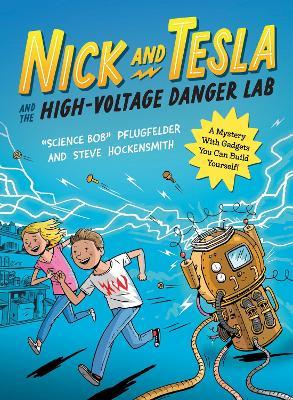 Nick and Tesla and the High Voltage Danger Lab: A Mystery with Gadgets You Can Build Yourself - Science Bob Pflugfelder,Steve Hockensmith - cover