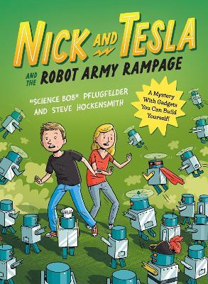 Nick and Tesla and the Robot Army Rampage: A Mystery with Gadgets You Can Build Yourself - Science Bob Pflugfelder,Steve Hockensmith - cover