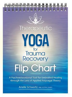 Therapeutic Yoga for Trauma Recovery Flip Chart: A Psychoeducational Tool for Embodied Healing Through the Lens of Applied Polyvagal Theory - Arielle Schwartz - cover