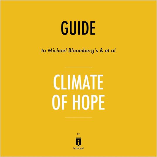 Guide to Michael Bloomberg's & et al Climate of Hope by Instaread