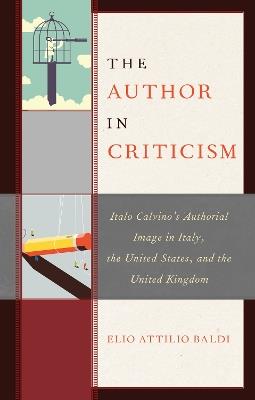 The Author in Criticism: Italo Calvino’s Authorial Image in Italy, the United States, and the United Kingdom - Elio Attilio Baldi - cover