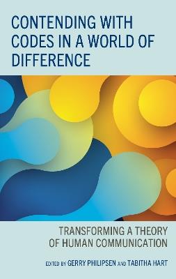 Contending with Codes in a World of Difference: Transforming a Theory of Human Communication - cover