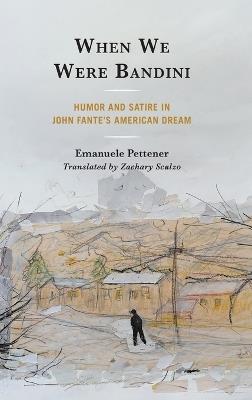 When We Were Bandini: Humor and Satire in John Fante's American Dream - Emanuele Pettener - cover