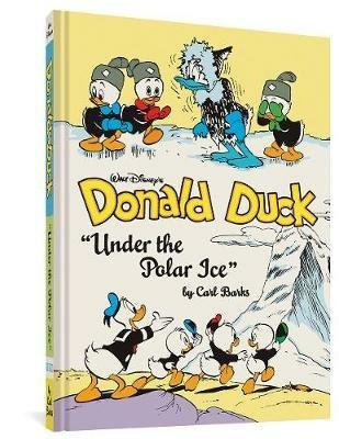 Walt Disney's Donald Duck Under the Polar Ice: The Complete Carl Barks Disney Library Vol. 23 - Carl Barks - cover