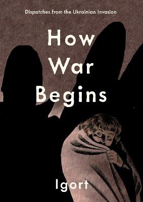 How War Begins: Dispatches from the Ukrainian Invasion - Igort - cover