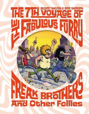 The Fabulous Furry Freak Brothers: The 7th Voyage and Other Follies (Freak Brothers Follies) - Gilbert Shelton,Dave Sheridan - cover
