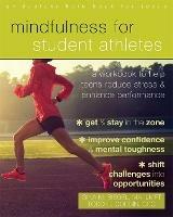 Mindfulness for Student Athletes: A Workbook to Help Teens Reduce Stress and Enhance Performance - Gina M. Biegel - cover