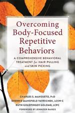 Overcoming Body-Focused Repetitive Behaviors: A Comprehensive Behavioral Treatment for Hair Pulling and Skin Picking