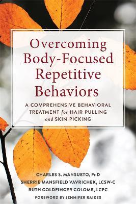 Overcoming Body-Focused Repetitive Behaviors: A Comprehensive Behavioral Treatment for Hair Pulling and Skin Picking - Charles Mansueto - cover