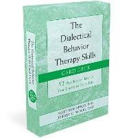 The Dialectical Behavior Therapy Skills Card Deck: 52 Practices to Balance Your Emotions Every Day - Matthew McKay - cover