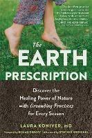 The Earth Prescription: Discover the Healing Power of Nature with Grounding Practices for Every Season - Laura Koniver - cover