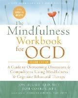 The Mindfulness Workbook for OCD: A Guide to Overcoming Obsessions and Compulsions Using Mindfulness and Cognitive Behavioral Therapy - Glenn R Schiraldi,Tom Corboy - cover