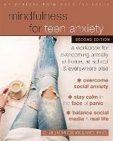 Mindfulness for Teen Anxiety: A Workbook for Overcoming Anxiety at Home, at School, and Everywhere Else - Christopher Willard - cover