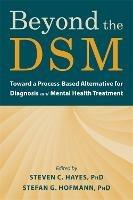 Beyond the DSM: Toward a Process-Based Alternative for Diagnosis and Mental Health Treatment