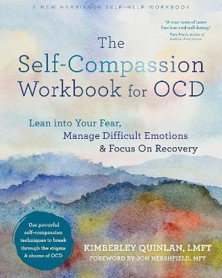 The Self-Compassion Workbook for OCD: Lean Into Your Fear, Manage Difficult Emotions, and Focus on Recovery - Kimberley Quinlan - cover