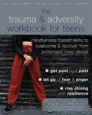 The Trauma and Adversity Workbook for Teens: Mindfulness-Based Skills to Overcome and Recover from Prolonged Toxic Stress - Breanna Chambers,Gina M Biegel,Stacie Cooper - cover