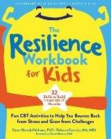 The Resilience Workbook for Kids: Fun CBT Activities to Help You Bounce Back from Stress and Grow from Challenges - Caren Baruch-Feldman,Rebecca Comizio - cover