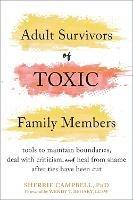 Adult Survivors of Toxic Family Members: Tools to Maintain Boundaries, Deal with Criticism, and Heal from Shame After Ties Have Been Cut