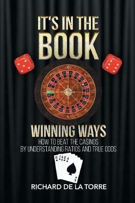 It's in the Book: Winning Ways - How to Beat the Casinos - Richard De La Torre - cover