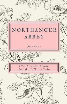 Northanger Abbey: A Tar & Feather Classic, straight up with a twist. - Jane Austen - cover