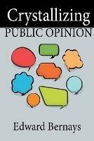Crystallizing Public Opinion - Edward Bernays - cover