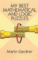 My Best Mathematical and Logic Puzzles - Martin Gardner - cover