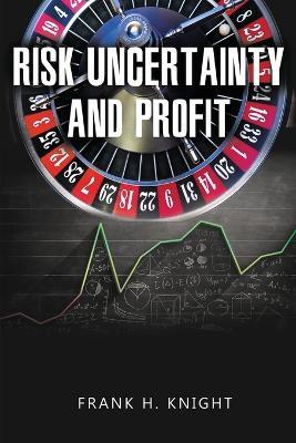 Risk, Uncertainty, and Profit - Frank H Knight - cover
