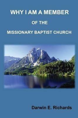 Why I Am A Member Of The Missionary Baptist Church - Darwin E Richards - cover