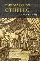 Masks of Othello: The Search for the Identity of Othello, Iago, and Desdemona by Three Centuries of Actors and Critics