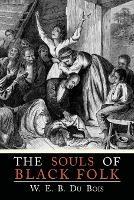 The Souls of Black Folk - W E B Du Bois,William Edward Burghardt Du Bois - cover