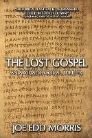 The Lost Gospel: An Archaeological Thriller - Joe Edd Morris - cover