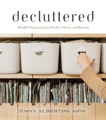 Decluttered: Mindful Organizing for Health, Home, and Beyond - Jenny Albertini - cover