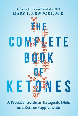 The Complete Book of Ketones: A Practical Guide to Ketogenic Diets and Ketone Supplements - Mary Newport - cover