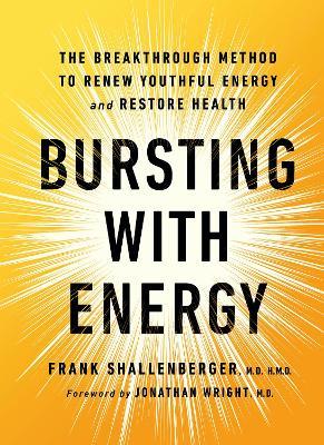 Bursting with Energy: The Breakthrough Method to Renew Youthful Energy and Restore Health, 2nd Edition - Frank Shallenberger - cover