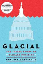 Glacial: The Untold History of Climate Politics