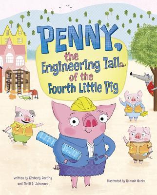 Penny, the Engineering Tail of the Fourth Little Pig - Kimberly Derting,Shelli R Johannes - cover