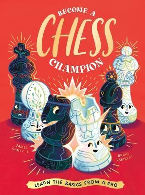 Become a Chess Champion: Learn the Basics from a Pro - James Canty III,Neon Squid - cover