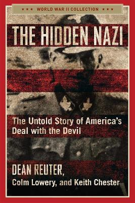 The Hidden Nazi: The Untold Story of America's Deal with the Devil - Dean Reuter,Colm Lowery,Keith Chester - cover