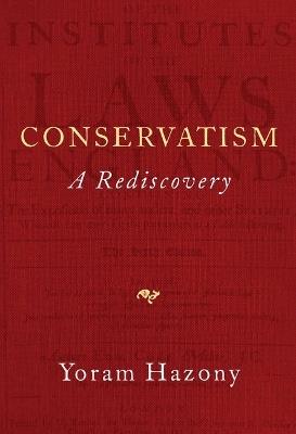 Conservatism: A Rediscovery - Yoram Hazony - cover