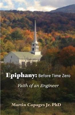 Epiphany: Before Time Zero: The Faith of an Engineer - Martin Capages - cover